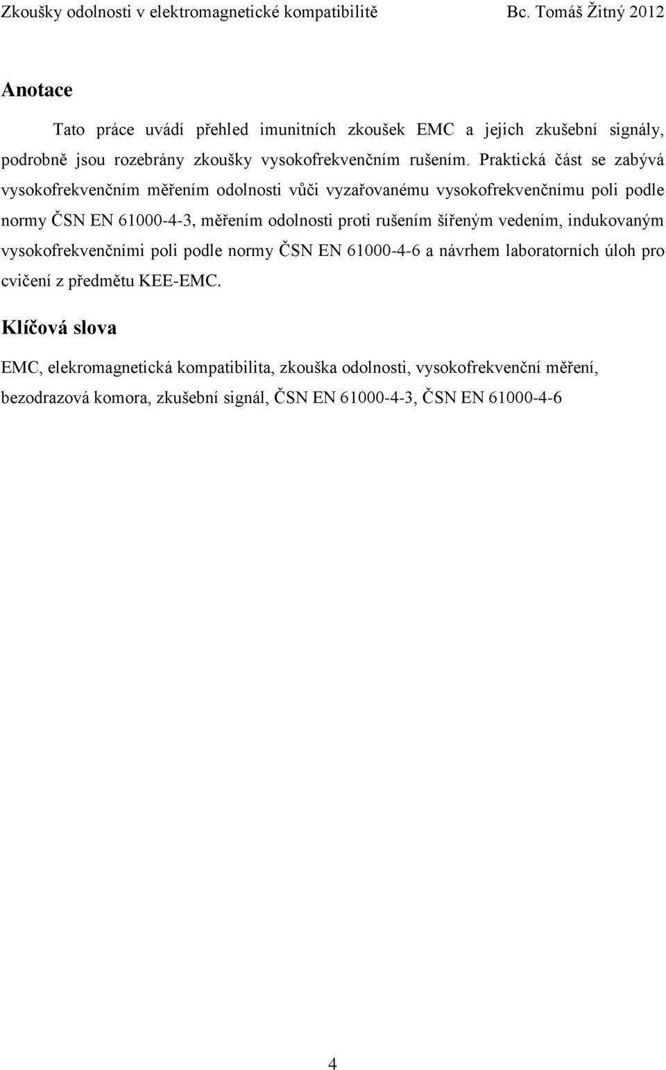 proti rušením šířeným vedením, indukovaným vysokofrekvenčními poli podle normy ČSN EN 61000-4-6 a návrhem laboratorních úloh pro cvičení z předmětu