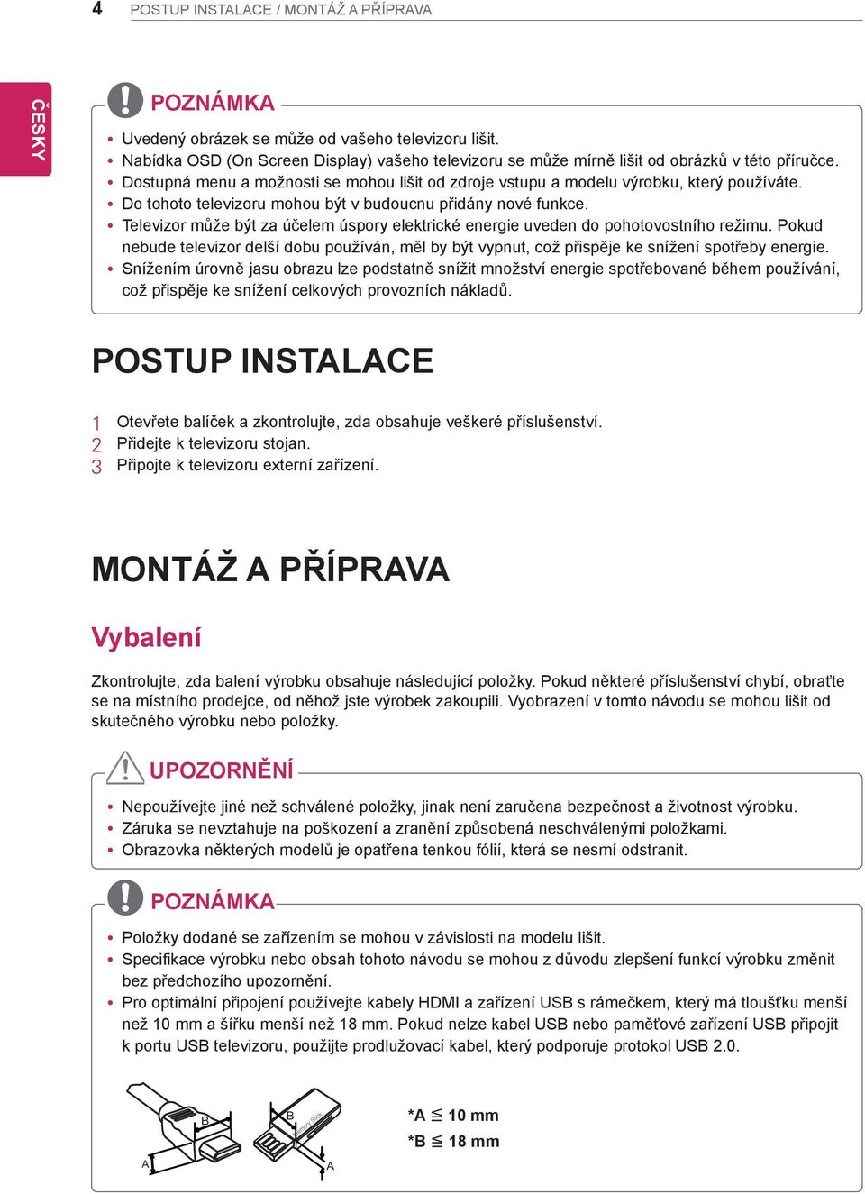 ytelevizor může být za účelem úspory elektrické energie uveden do pohotovostního režimu. Pokud nebude televizor delší dobu používán, měl by být vypnut, což přispěje ke snížení spotřeby energie.