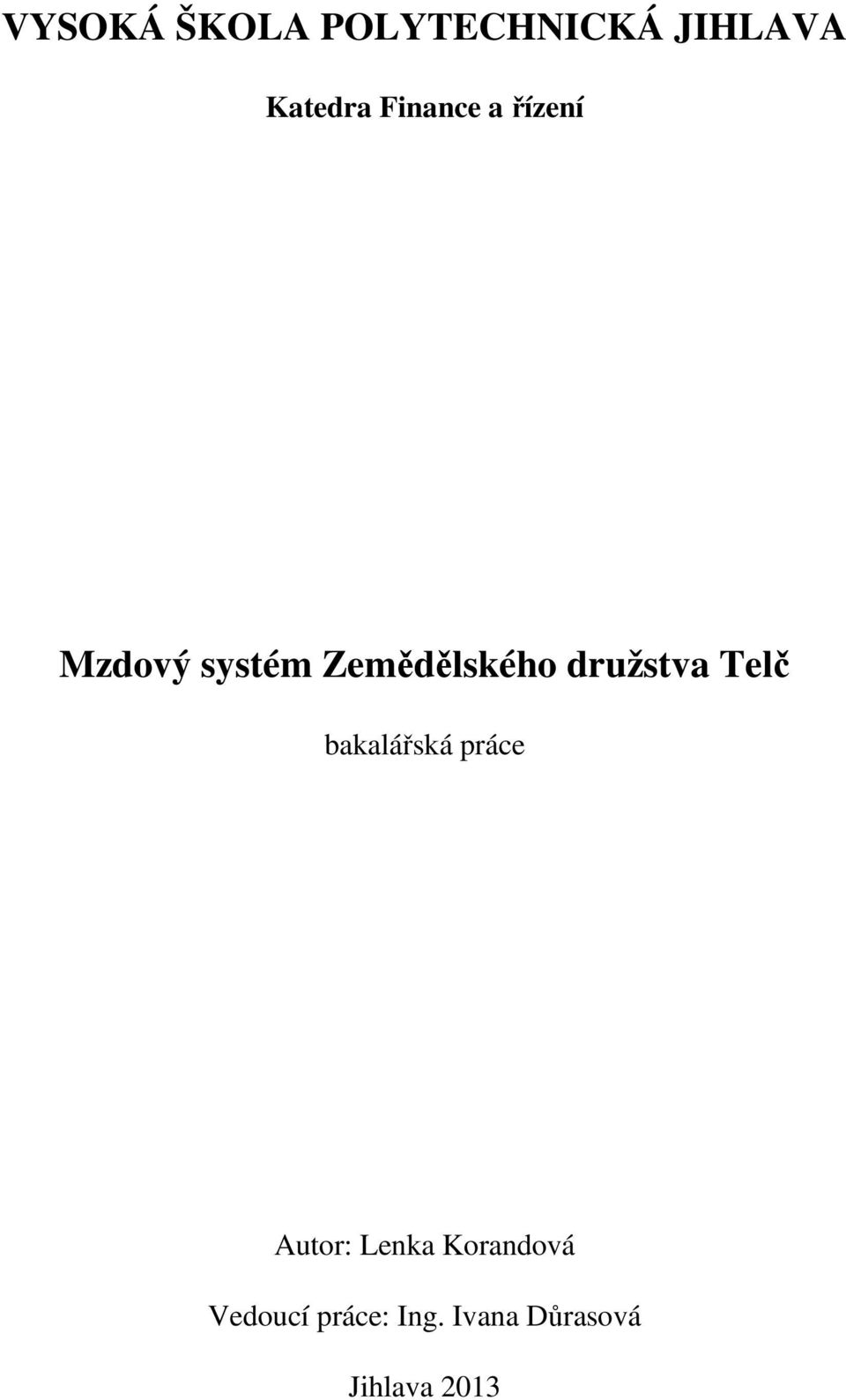 družstva Telč bakalářská práce Autor: Lenka