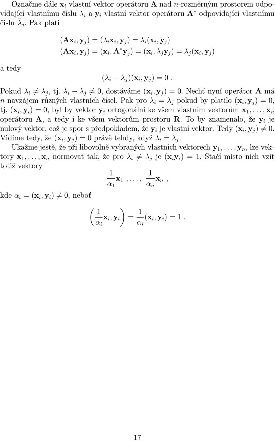 NechťnyníoperátorAmá nnavzájemrůznýchvlastníchčísel.pakpro λ i = λ j pokudbyplatilo(x i,y j )=0, tj.(x i,y i )=0,bylbyvektory i ortogonálníkevšemvlastnímvektorůmx 1,.