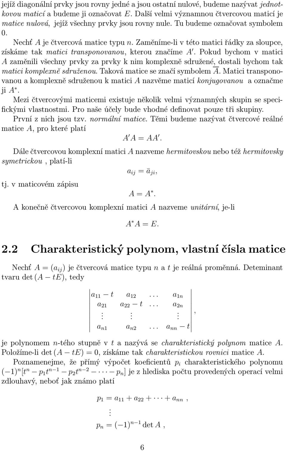 Zaměníme-li v této matici řádky za sloupce, získámetakmaticitransponovanou,kterouznačíme A.