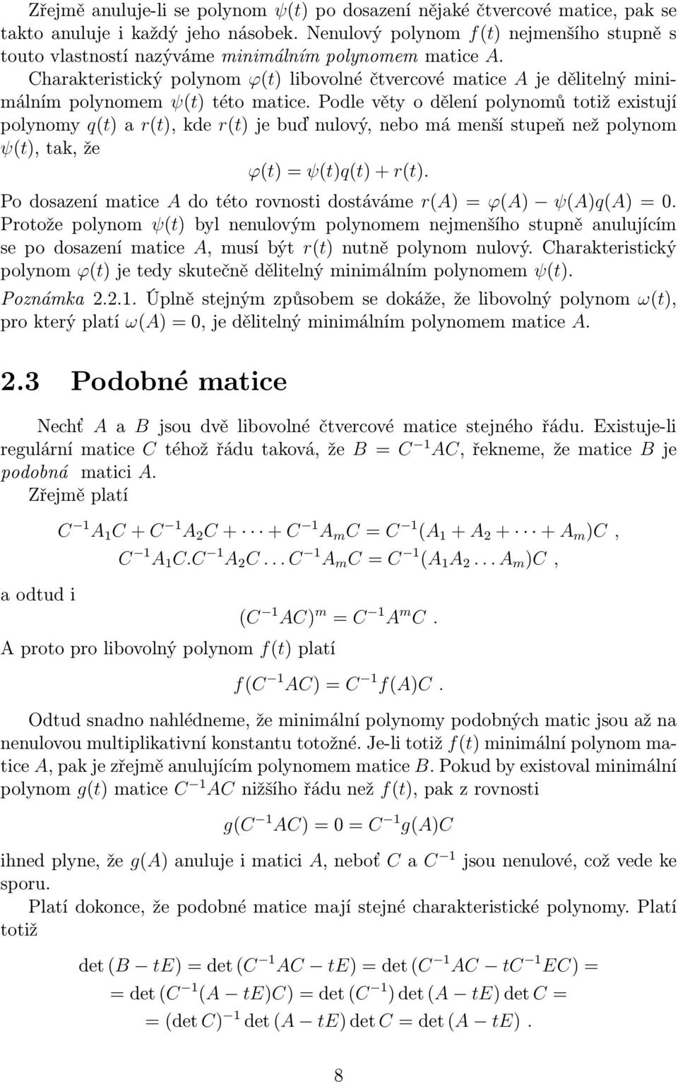 Charakteristický polynom ϕ(t) libovolné čtvercové matice A je dělitelný minimálním polynomem ψ(t) této matice.