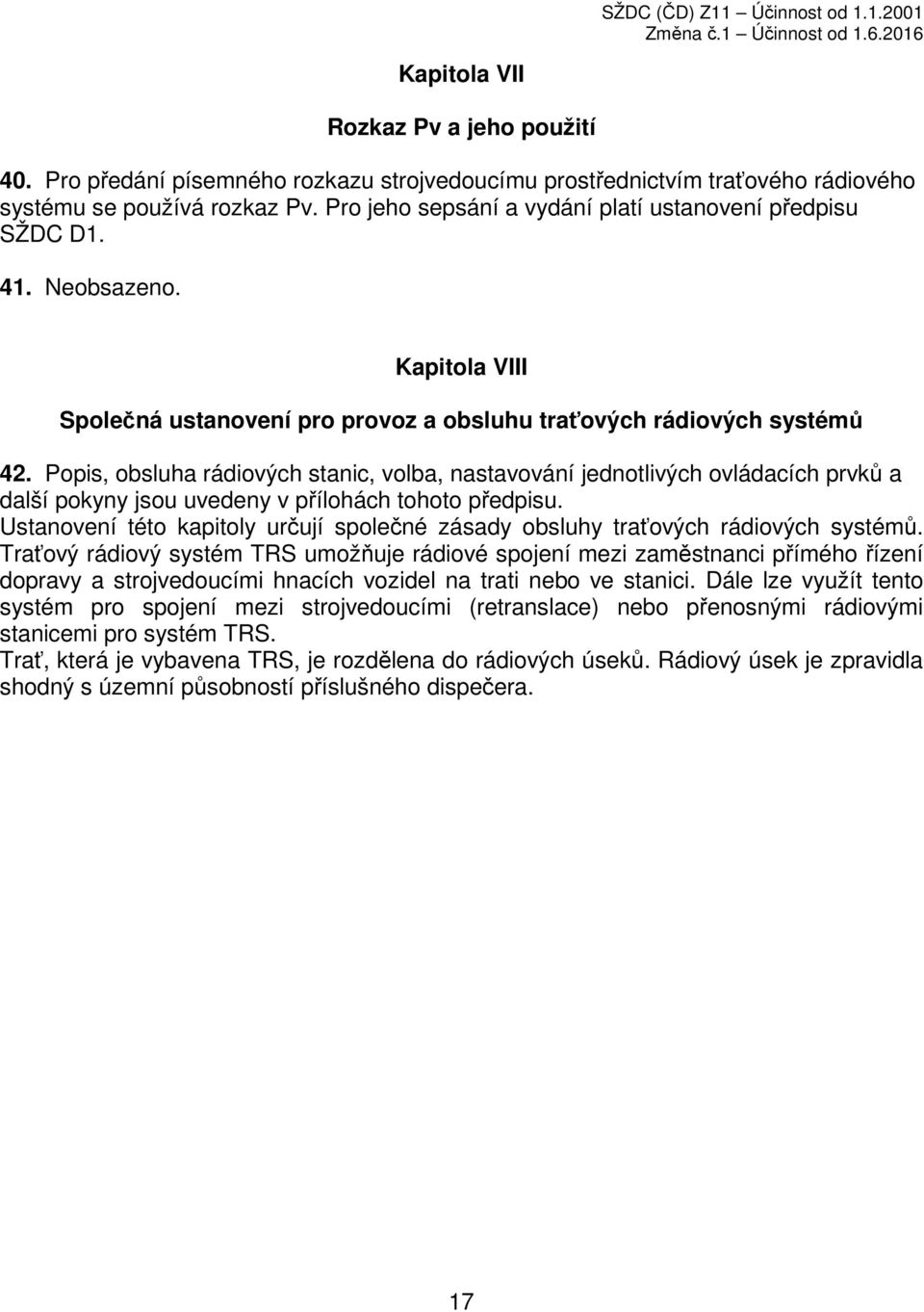 Popis, obsluha rádiových stanic, volba, nastavování jednotlivých ovládacích prvků a další pokyny jsou uvedeny v přílohách tohoto předpisu.