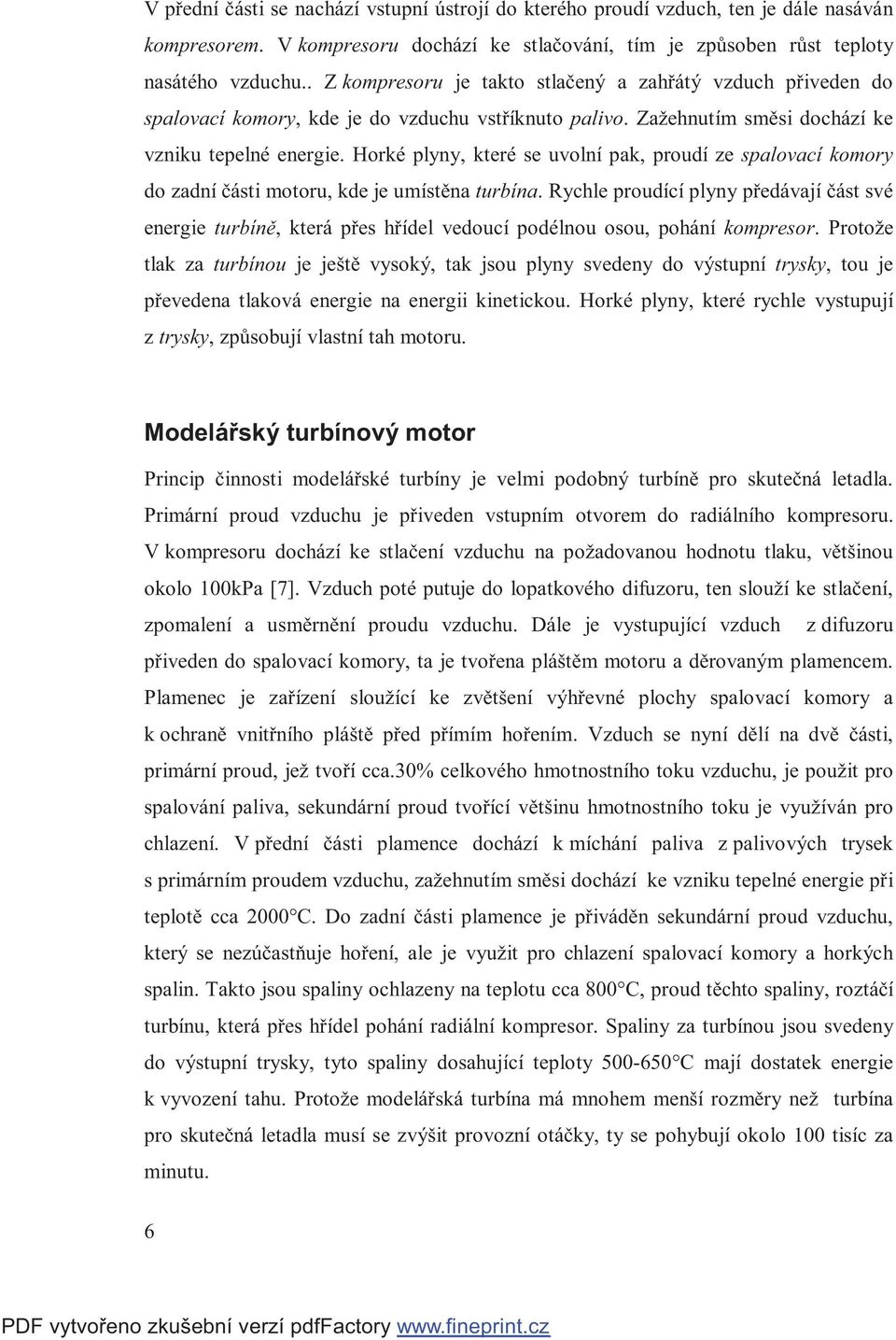 Horké plyny, které se uvolní pak, proudí ze spalovací komory do zadní části motoru, kde je umístěna turbína.