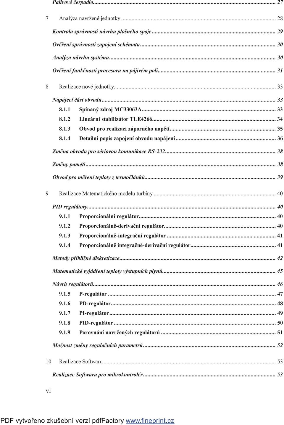 .. 35 8.1.4 Detailní popis zapojení obvodu napájení... 36 Změna obvodu pro sériovou komunikace RS-232... 38 Změny paměti... 38 Obvod pro měření teploty z termočlánků.