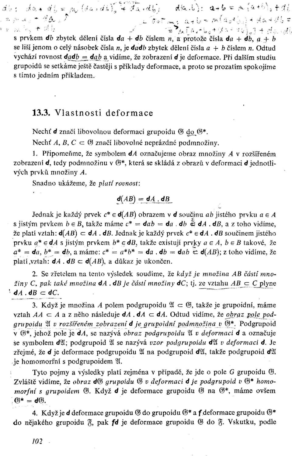 Při dalším studiu grupoidů se setkáme ještě častěji s příklady deformace, a proto se prozatím spokojíme s tímto jedním příkladem. 13.