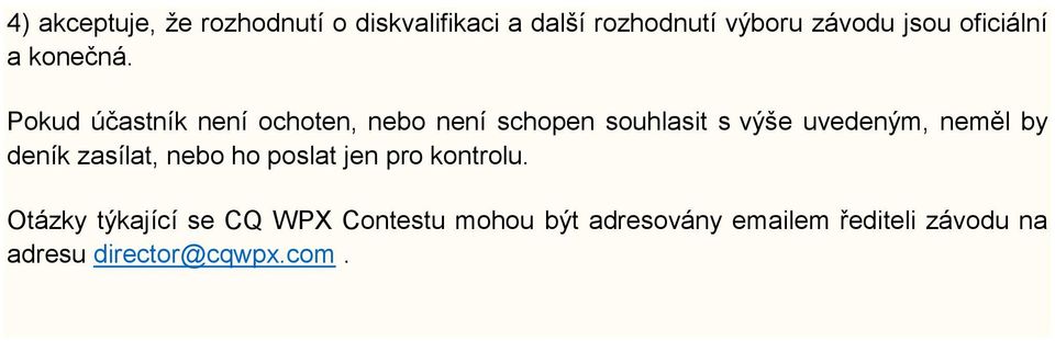 Pokud účastník není ochoten, nebo není schopen souhlasit s výše uvedeným, neměl by