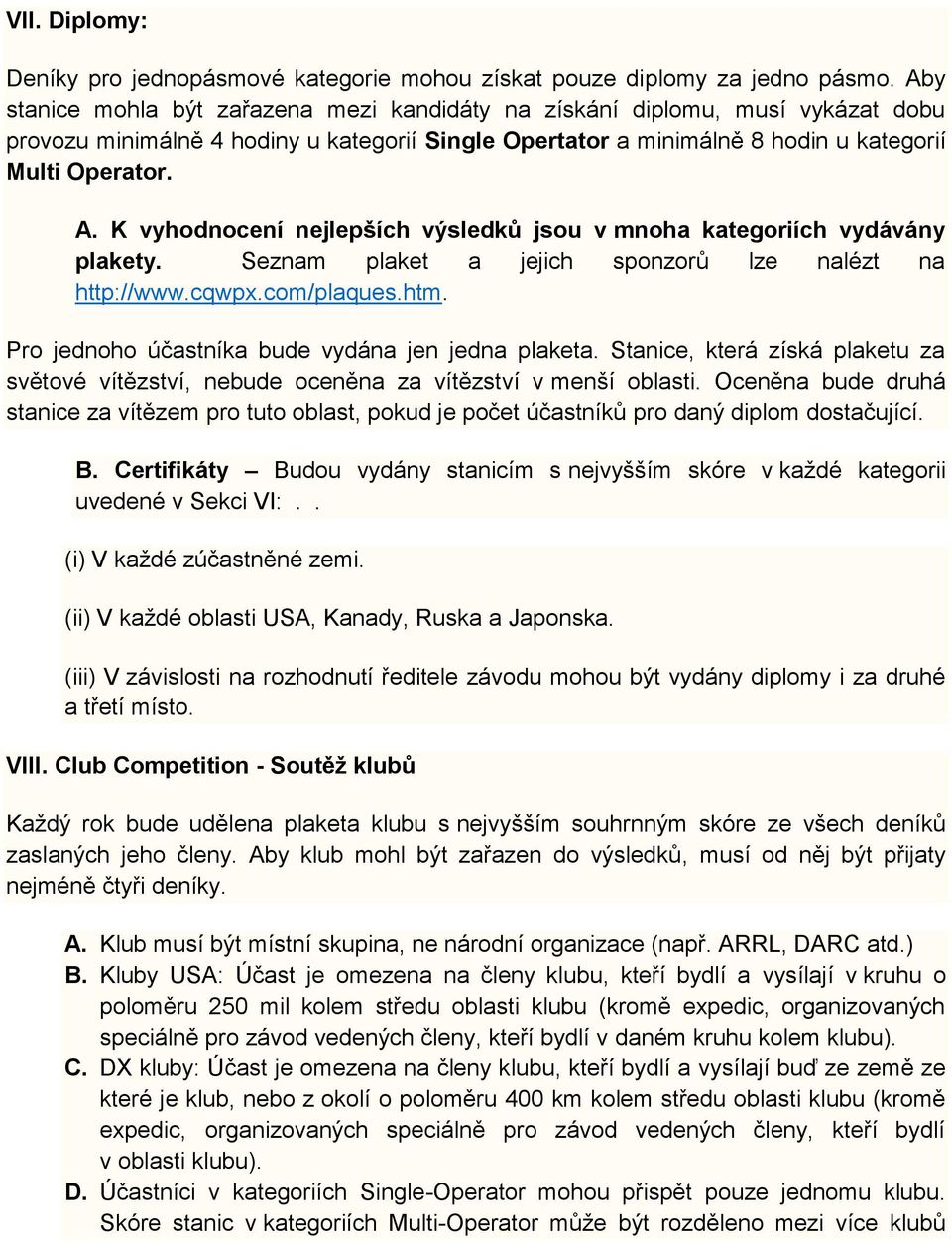 K vyhodnocení nejlepších výsledků jsou v mnoha kategoriích vydávány plakety. Seznam plaket a jejich sponzorů lze nalézt na http://www.cqwpx.com/plaques.htm.