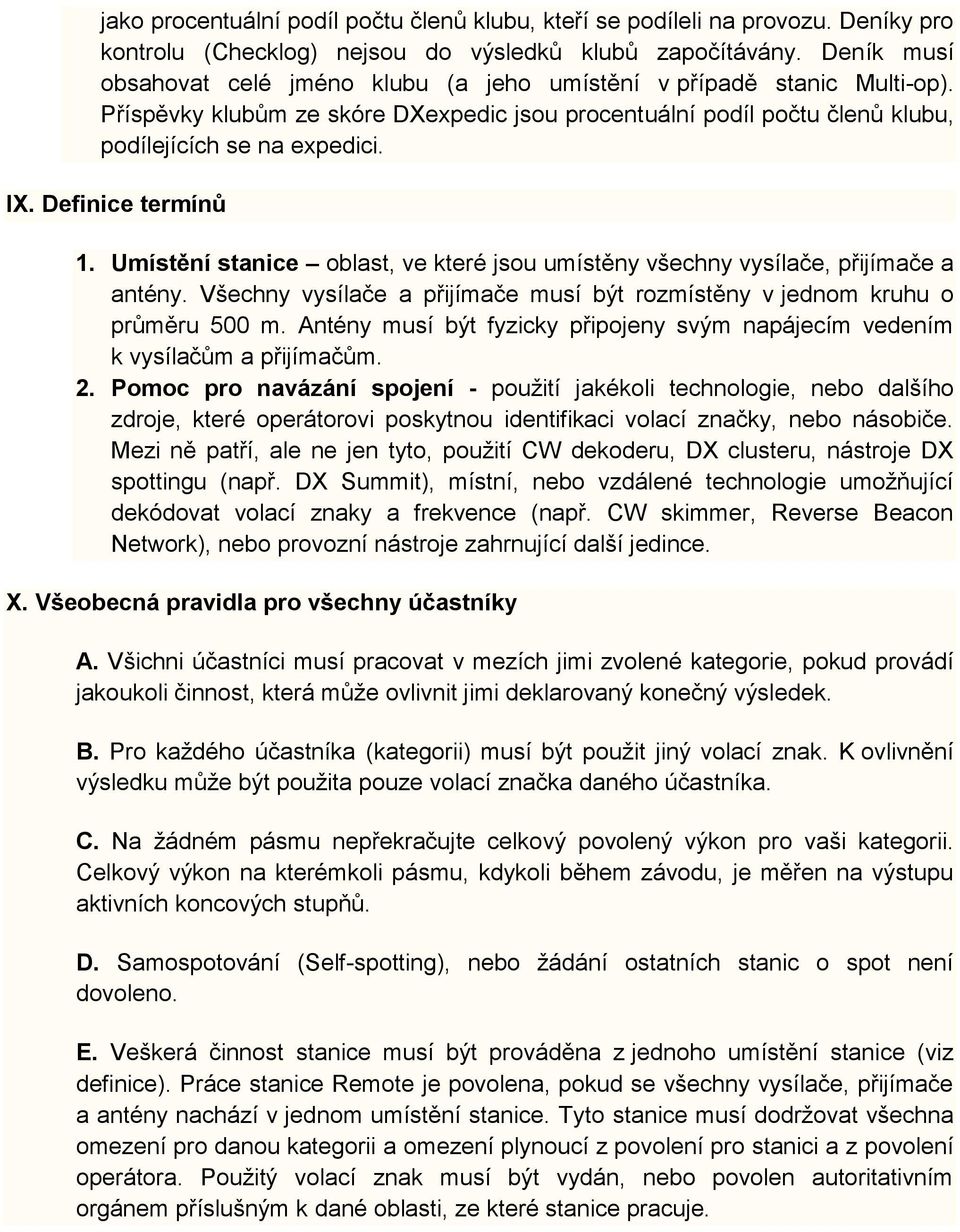 Definice termínů 1. Umístění stanice oblast, ve které jsou umístěny všechny vysílače, přijímače a antény. Všechny vysílače a přijímače musí být rozmístěny v jednom kruhu o průměru 500 m.