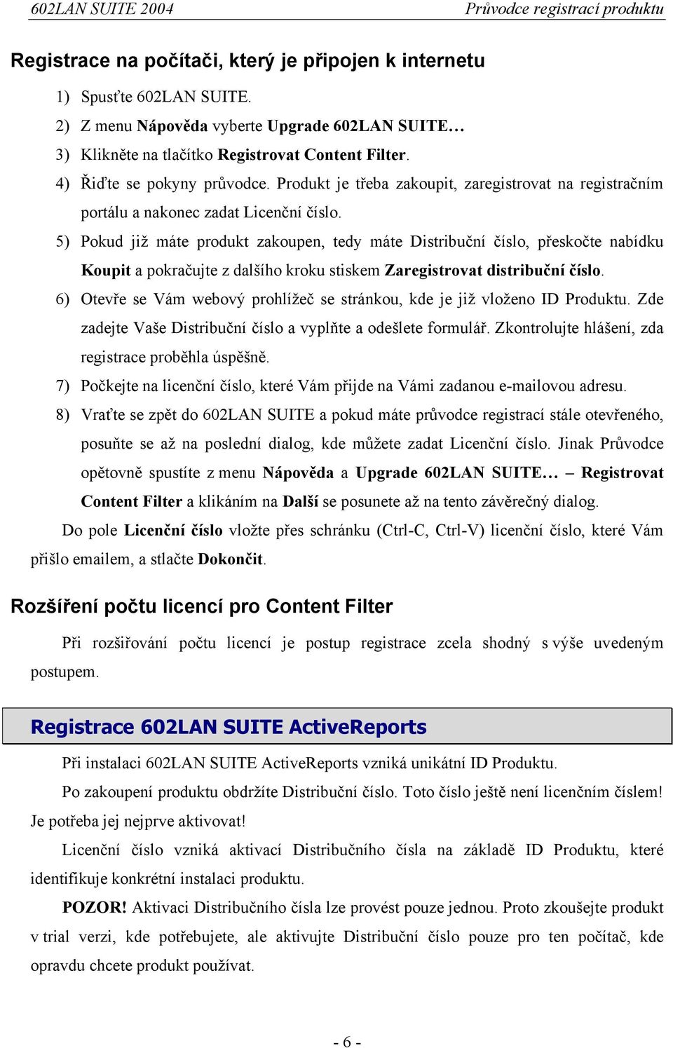 5) Pokud již máte produkt zakoupen, tedy máte Distribuční číslo, přeskočte nabídku Koupit a pokračujte z dalšího kroku stiskem Zaregistrovat distribuční číslo.