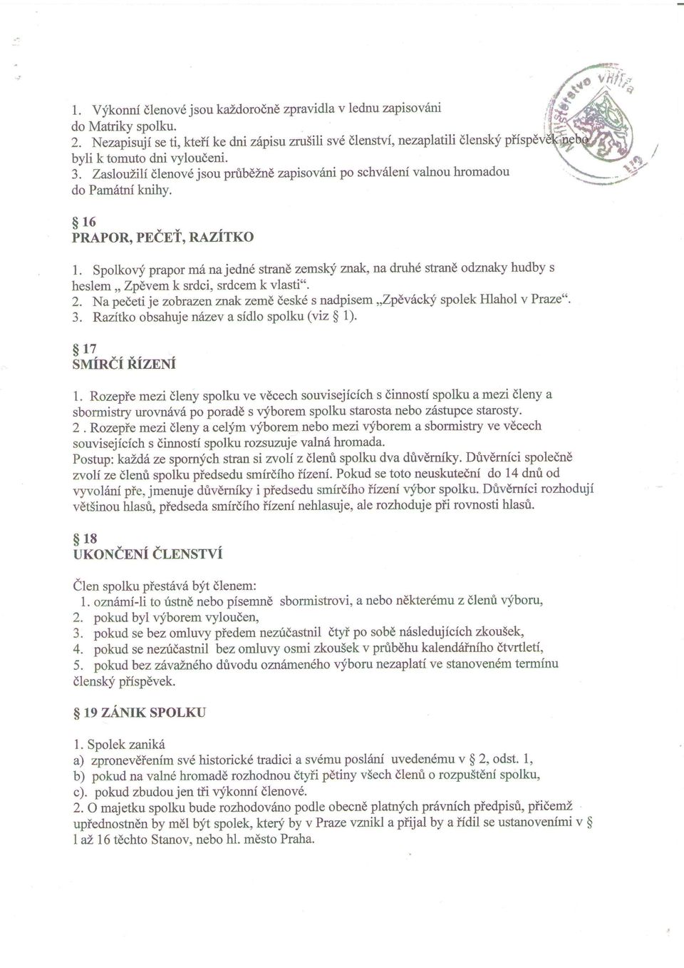 Spolkovf prapor m6 na jedn strane zemsky anak, na druhd stand odznalsy hudby s heslem,, Zpdvem k srdci, srdcem k vlasti*. 2.