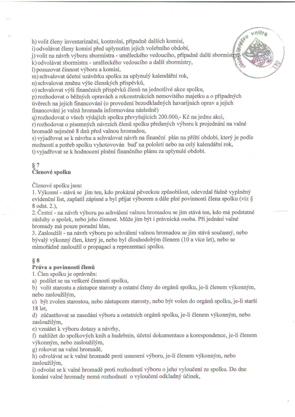 vf5e dlenskych pffspevkti, o) schvalovat uf5i finandnich piispdvkri dlent na jednotlivd akce spolku, p)rozhodovat o bdznfch opravrlch a rekonstrukcich nemovit6ho majetku a o pffpadnfch rivdrech