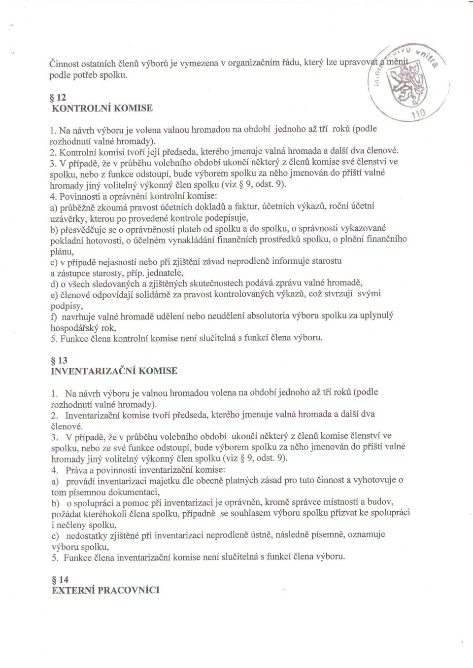 3. V piipade, ie v prubdhu volebniho obdobi ukondi ndkterf z dlenri komise svd dlenstvi ve spolkq nebo z firnkce odstoupi, bude vyborem spolku za ndho jmenov6n do piisti valn hromady jinf volitelnf