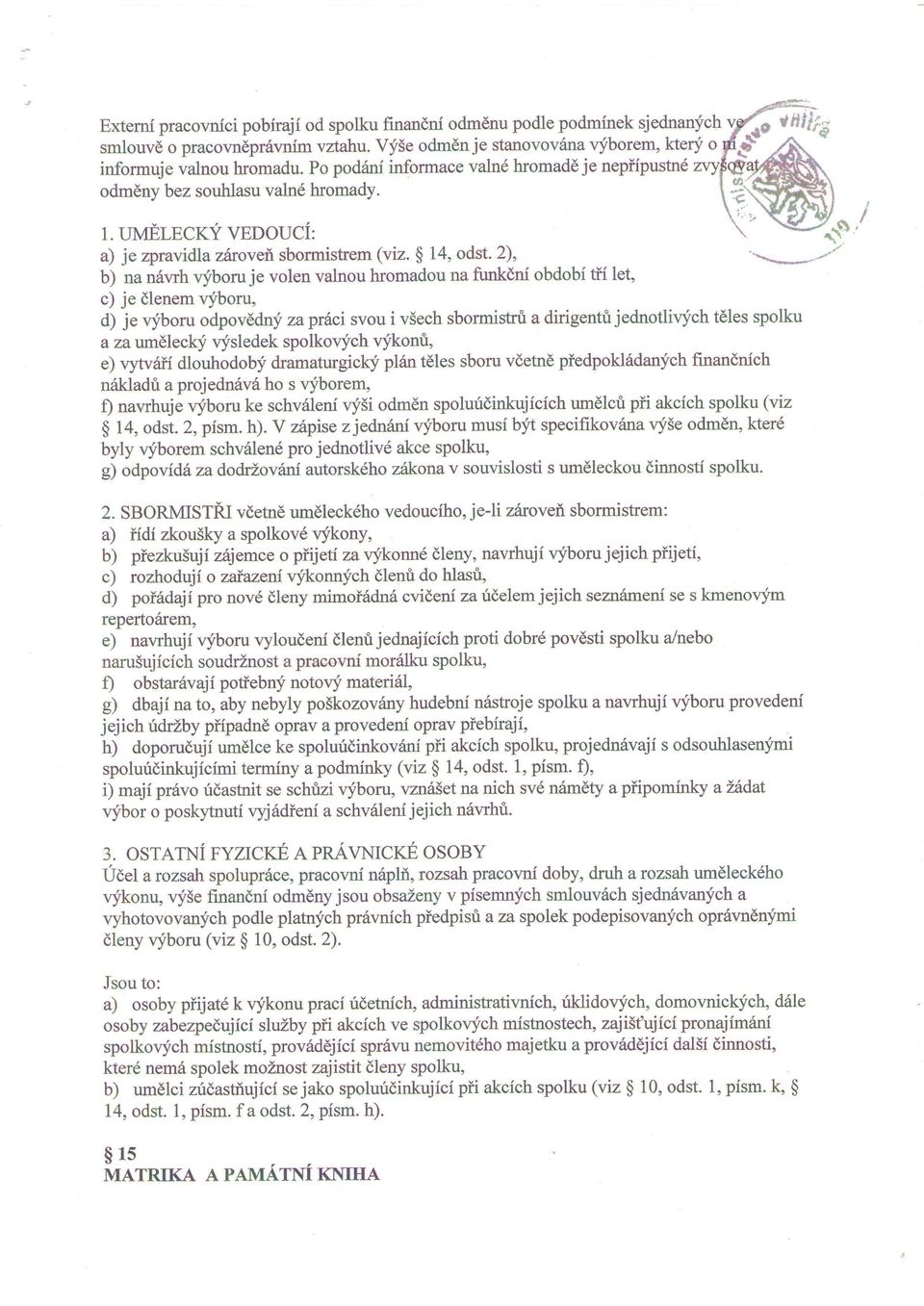 2), b) na n6wh vfboru je volen valnou hromadou na funkdni obdobi di let, c) je dlenem qiboru, d) je vfboru odpovddnli zaprfuci svou i v3ech sbormishfi a dirigentu jednotlivfch t6les spolku a za