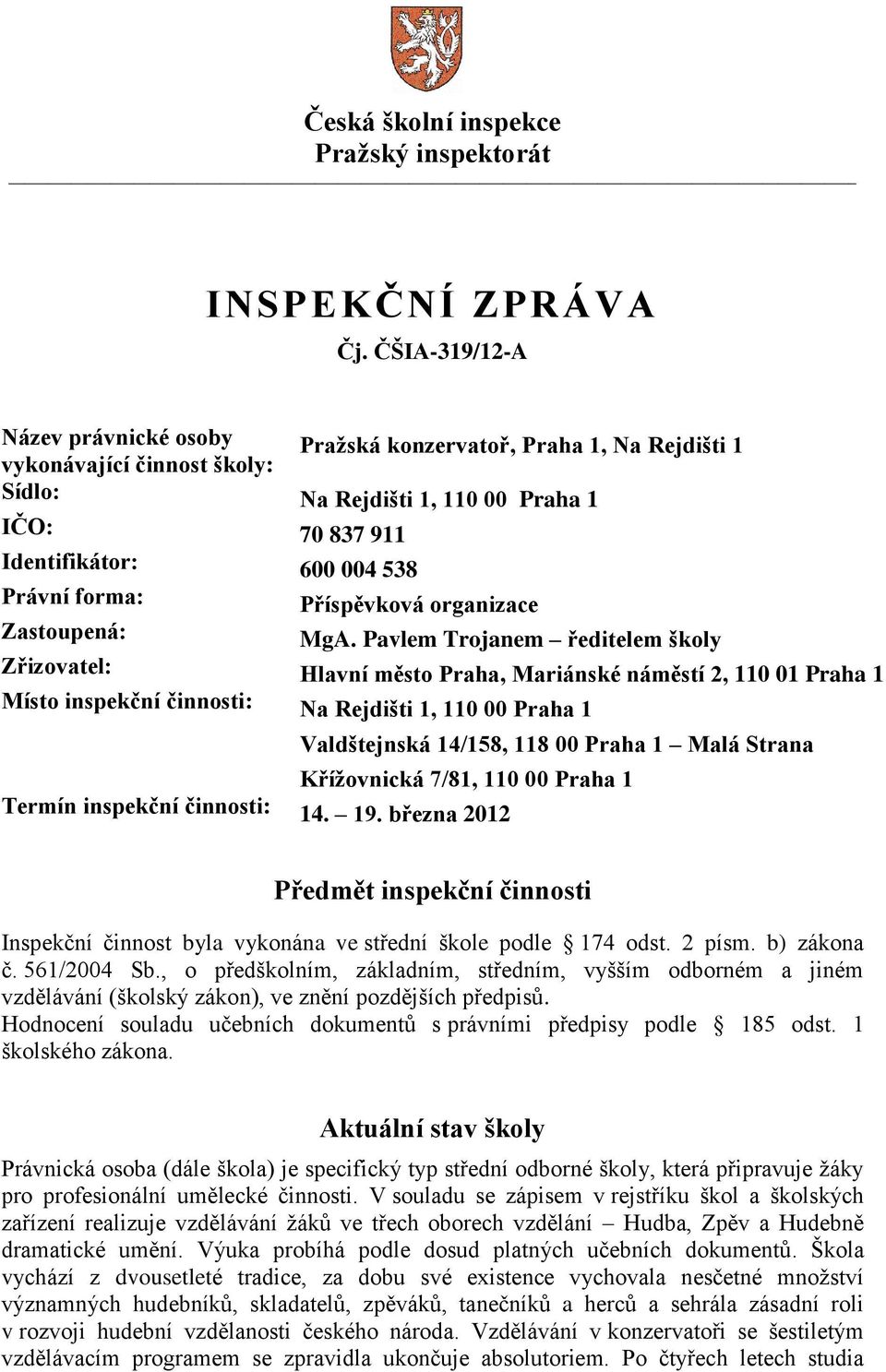 forma: Příspěvková organizace Zastoupená: MgA.