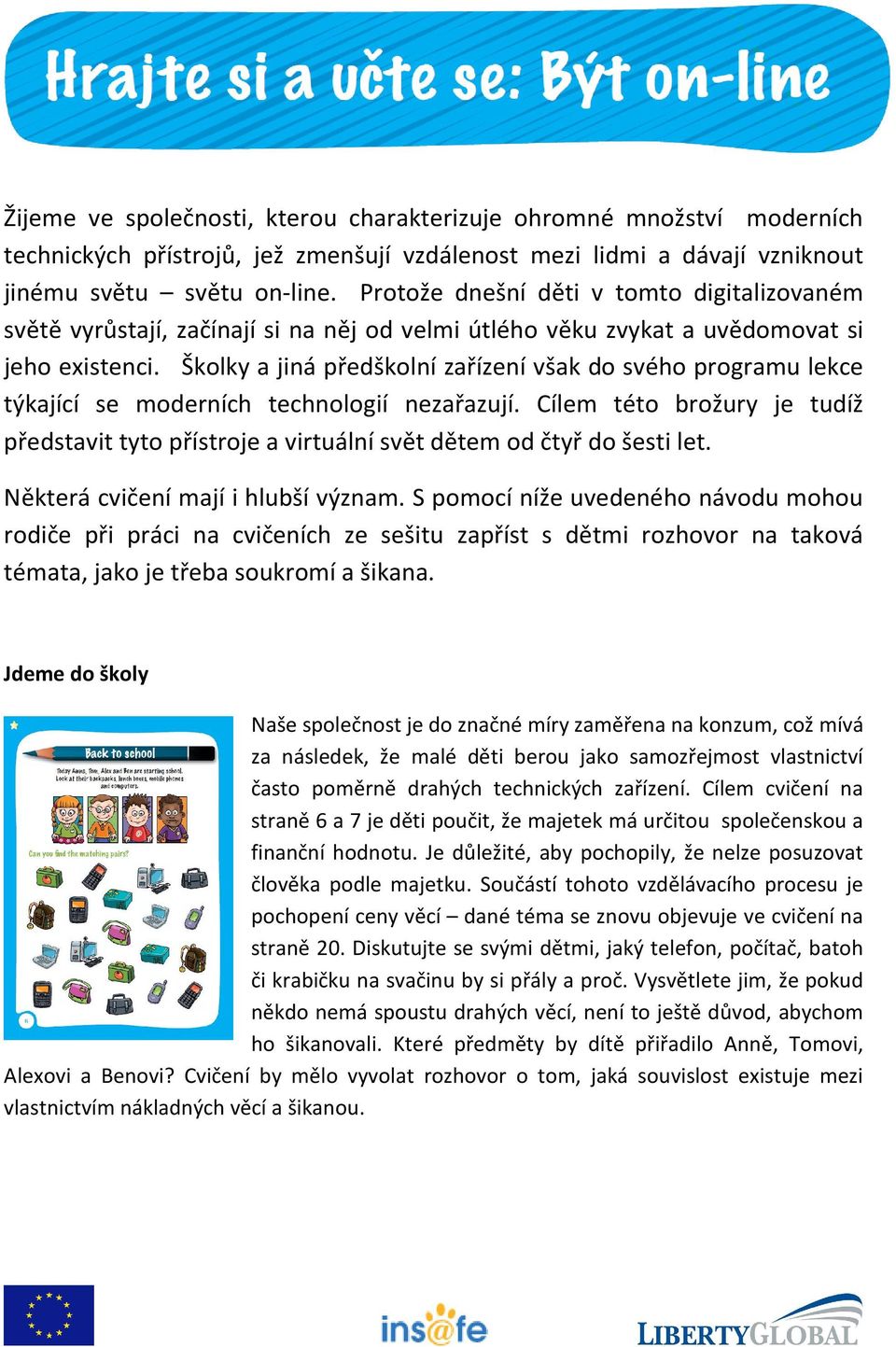 Školky a jiná předškolní zařízení však do svého programu lekce týkající se moderních technologií nezařazují.