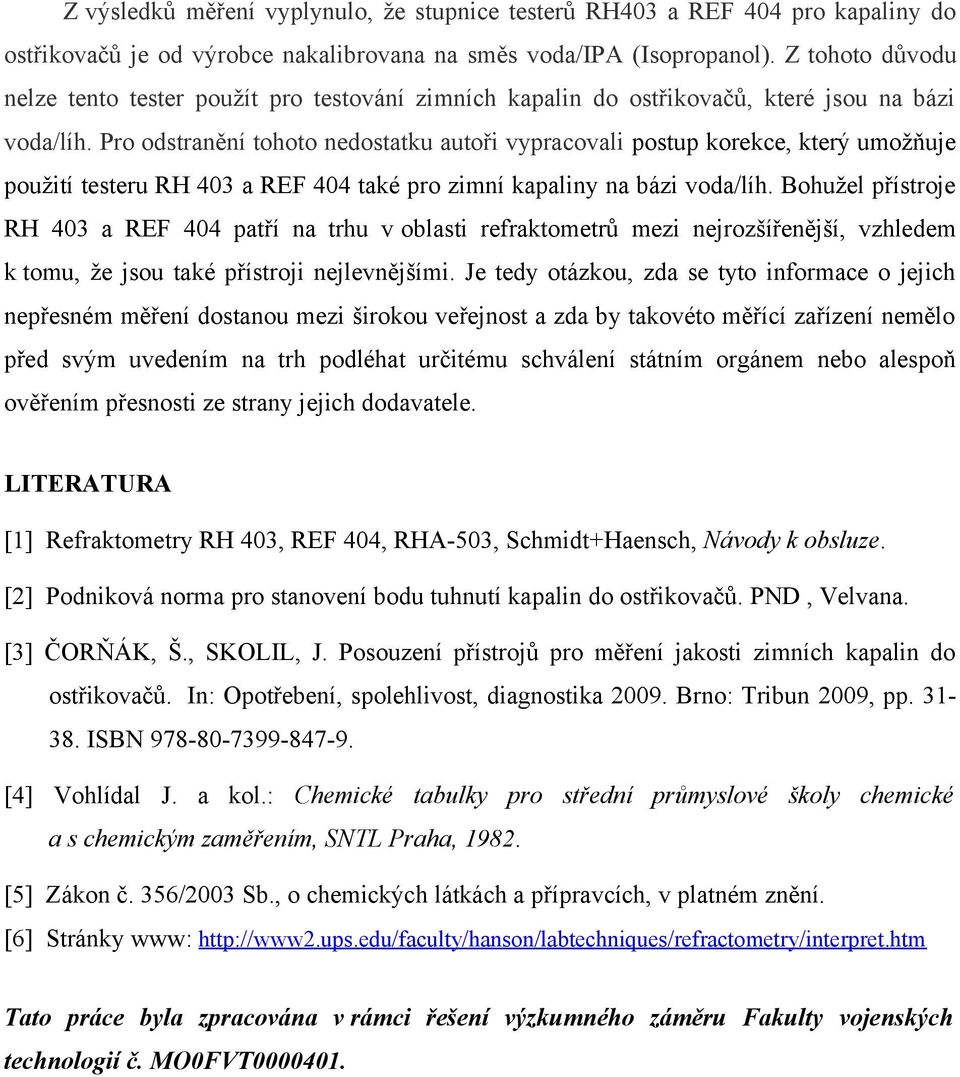 Pro odstraěí tohoto edostatku autoři vypracovali postup korekce, který umožňuje použití testeru RH 403 a REF 404 také pro zimí kapaliy a bázi voda/líh.