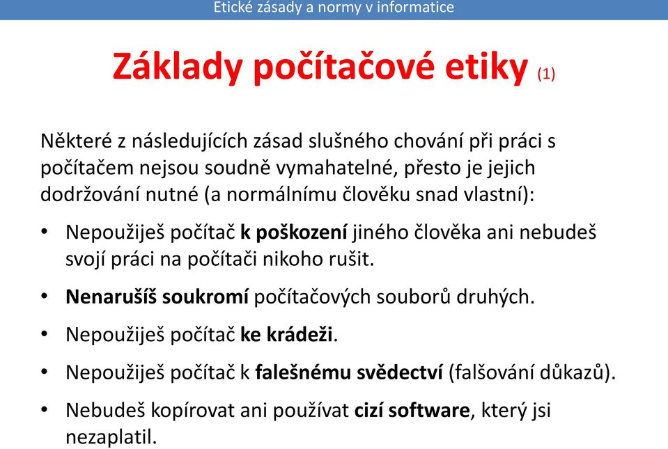 nebudeš svojí práci na počítači nikoho rušit. Nenarušíš soukromí počítačových souborů druhých. Nepoužiješ počítač ke krádeži.