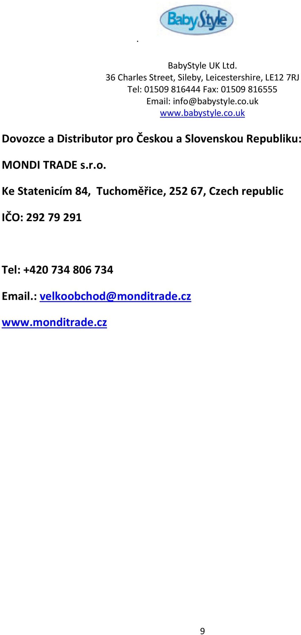 info@babystyle.co.uk www.babystyle.co.uk Dovozce a Distributor pro Českou a Slovenskou Republiku: MONDI TRADE s.