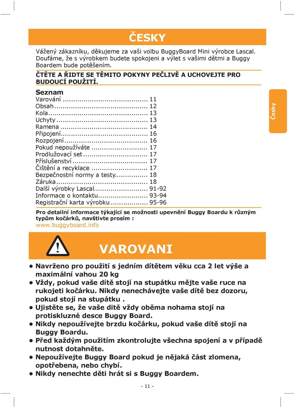 .. 7 Prodlužovací set... 7 Příslušenství... 7 Čištění a recyklace... 7 Bezpečnostní normy a testy... 8 Záruka... 8 Další výrobky Lascal... 9-9 Informace o kontaktu... 93-94 Registrační karta výrobku.