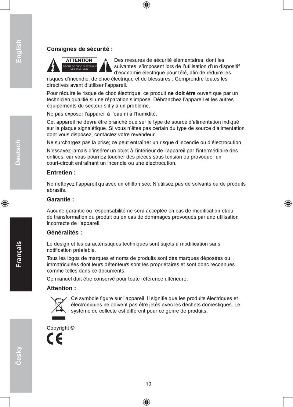 Pour réduire le risque de choc électrique, ce produit ne doit être ouvert que par un technicien qualifié si une réparation s impose.