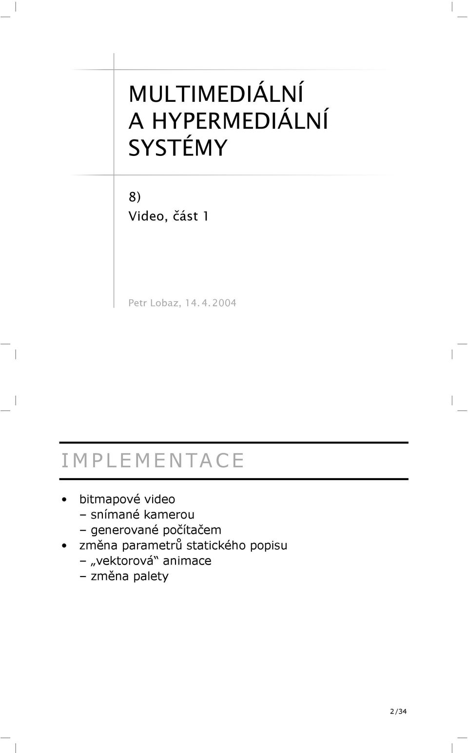 2004 IMPLEMENTACE bitmapové video snímané kamerou