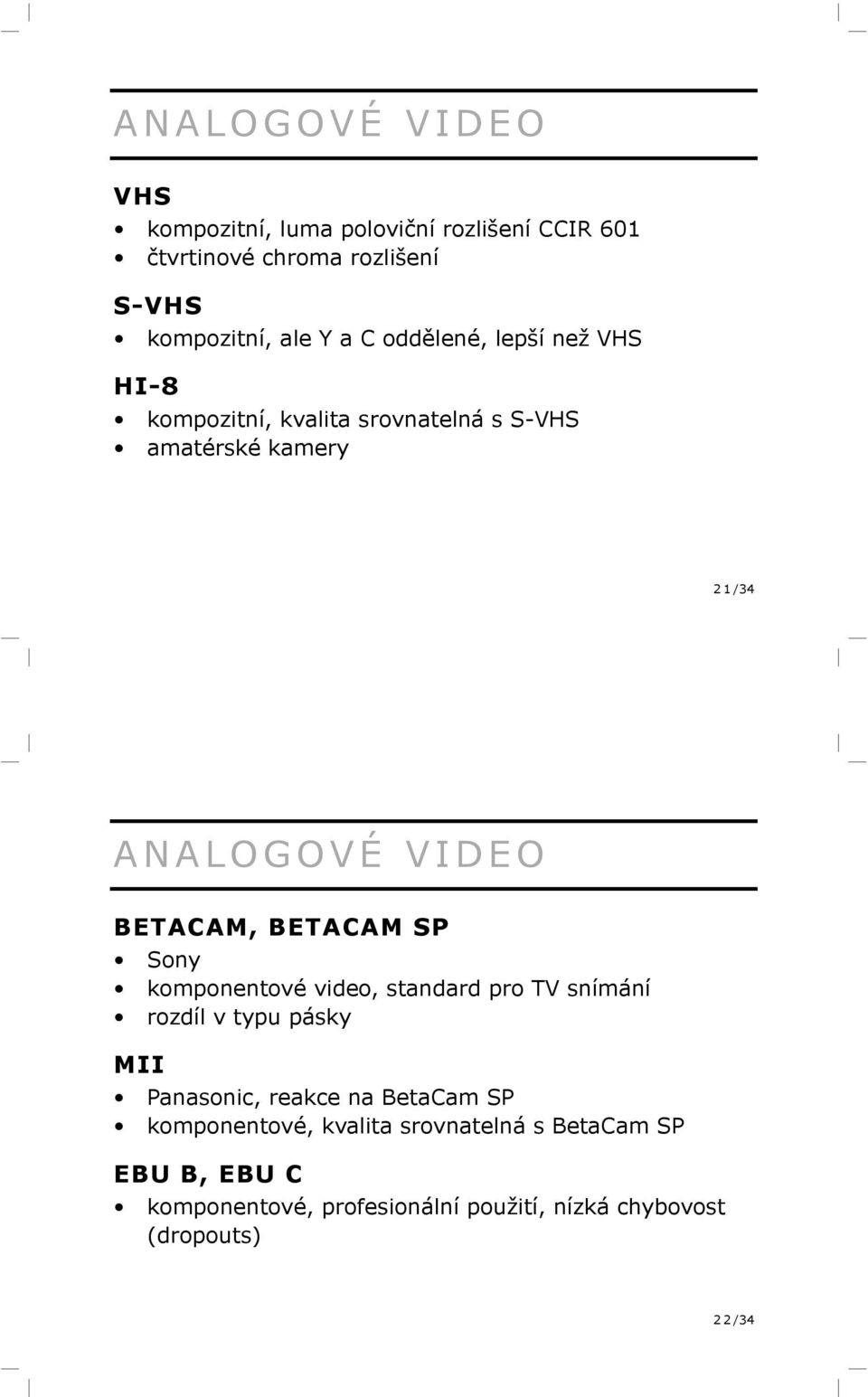 BETACAM SP Sony komponentové video, standard pro TV snímání rozdíl v typu pásky MII Panasonic, reakce na BetaCam SP