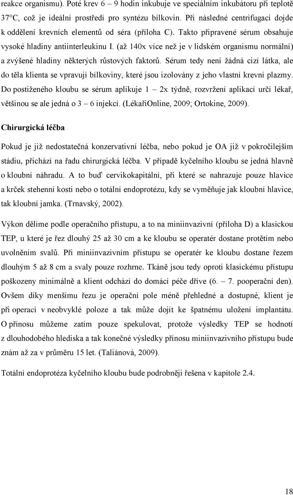 (aţ 140x více neţ je v lidském organismu normální) a zvýšené hladiny některých růstových faktorů.