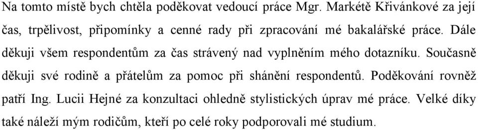 Dále děkuji všem respondentům za čas strávený nad vyplněním mého dotazníku.