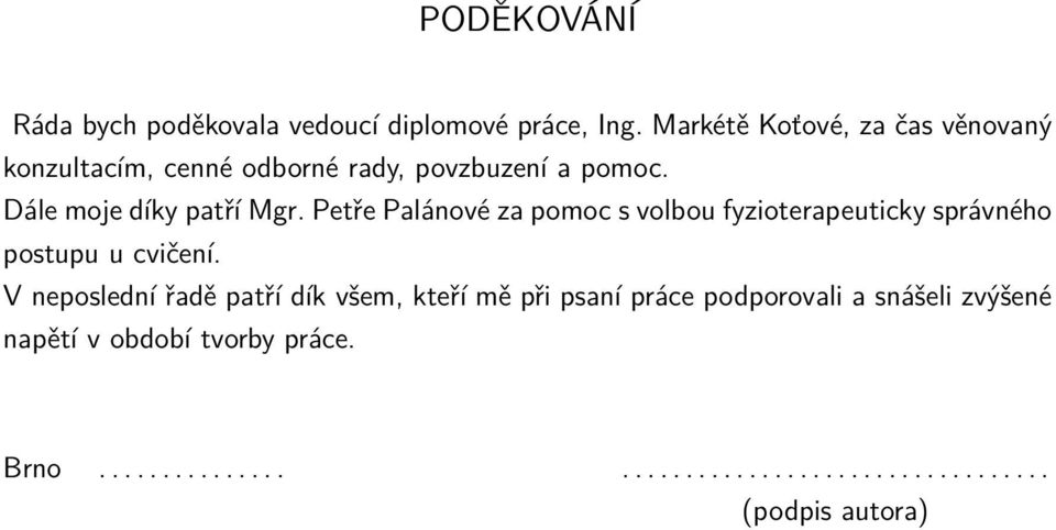 Petře Palánové za pomoc s volbou fyzioterapeuticky správného postupu u cvičení.