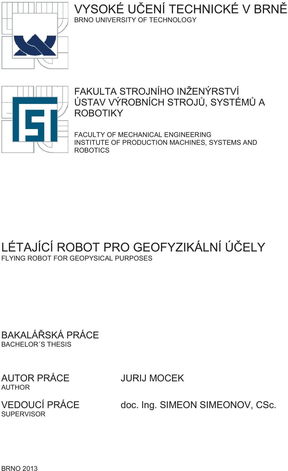 SYSTEMS AND ROBOTICS LÉTAJÍCÍ ROBOT PRO GEOFYZIKÁLNÍ Ú ELY FLYING ROBOT FOR GEOPYSICAL PURPOSES