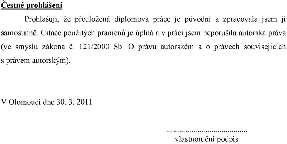 Citace pouţitých pramenů je úplná a v práci jsem neporušila autorská práva (ve