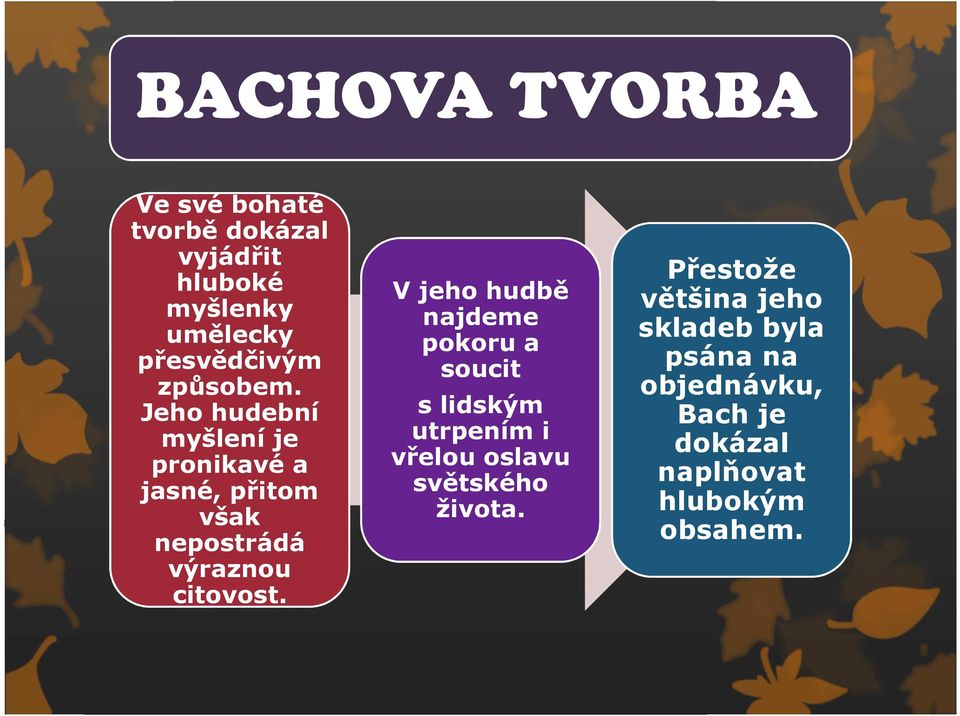 V jeho hudbě najdeme pokoru a soucit s lidským utrpením i vřelou oslavu světského života.