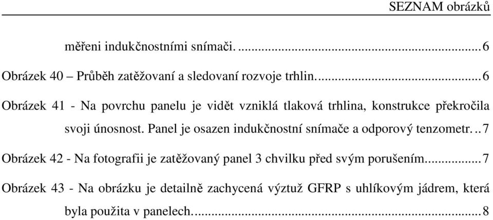 Panel je osazen indukčnostní snímače a odporový tenzometr.