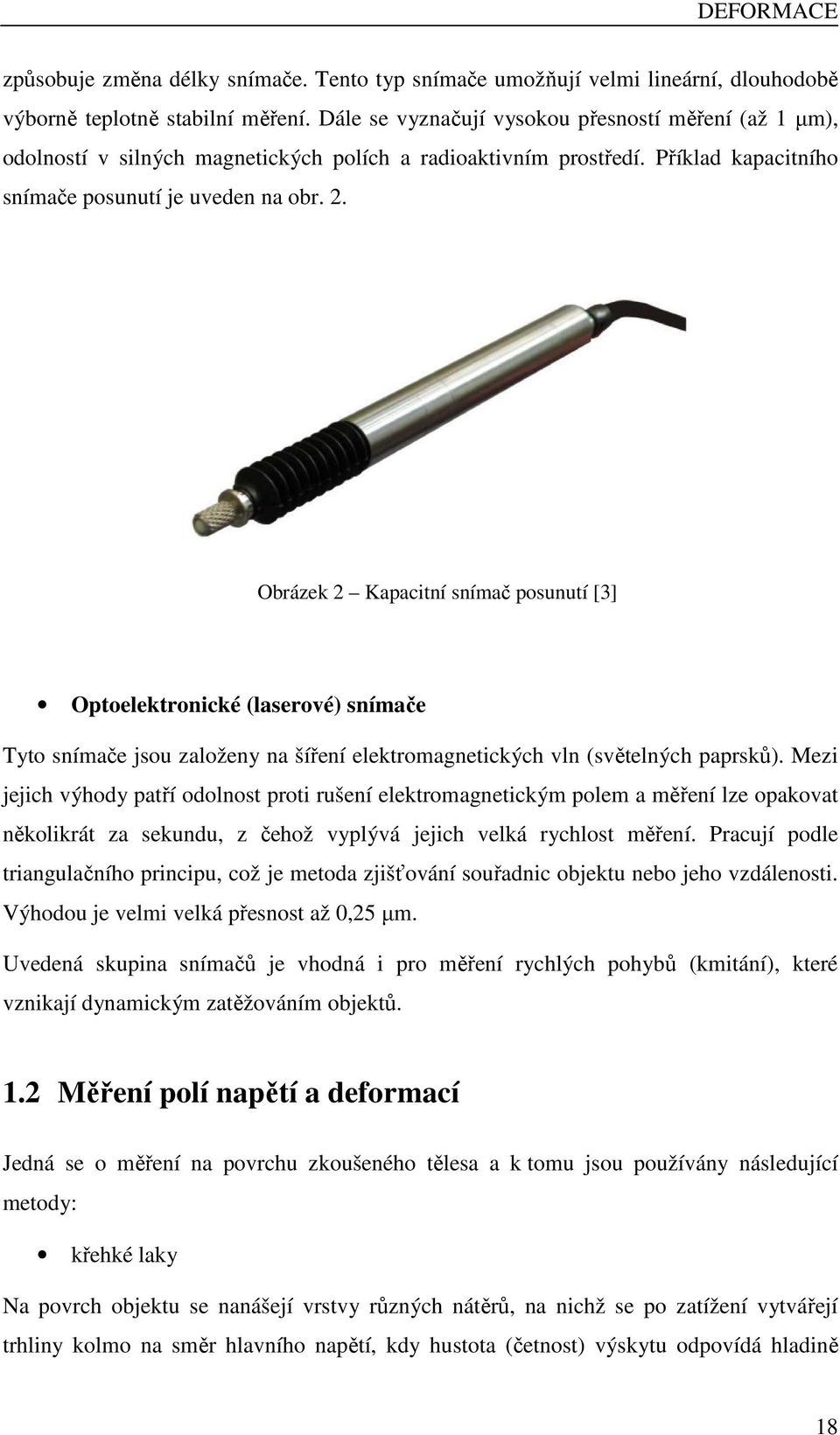 . Obrázek Kapacitní snímač posunutí [3] Optoelektronické (laserové) snímače Tyto snímače jsou založeny na šíření elektromagnetických vln (světelných paprsků).