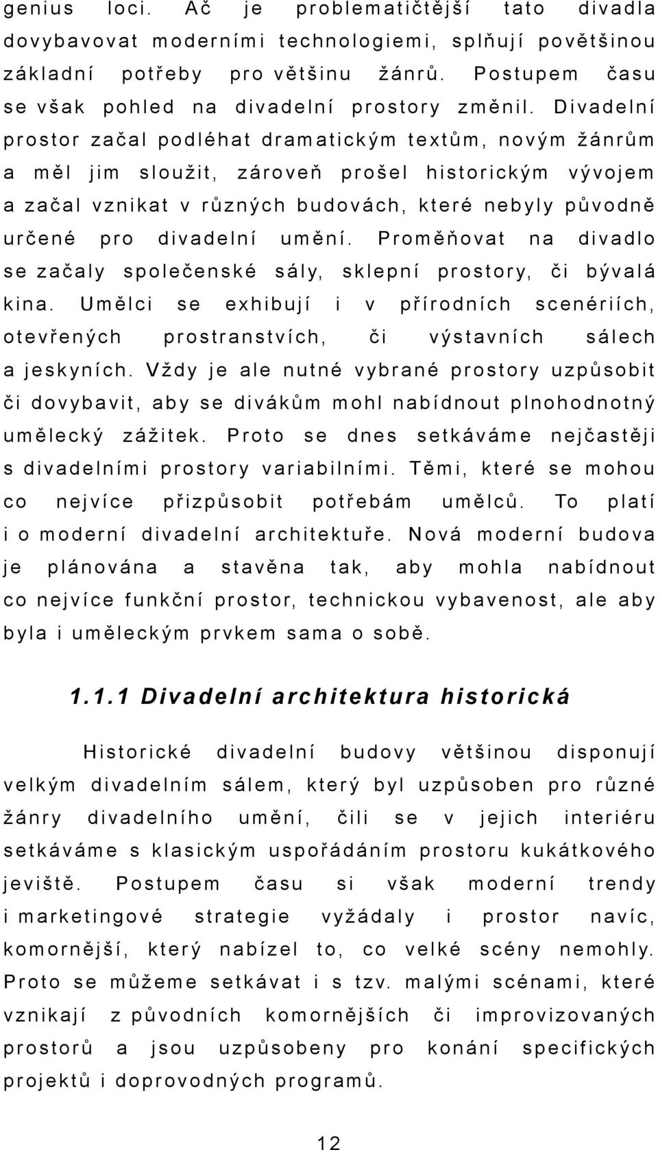 Umělci oteřených umění. Proměňot s á l y, s k l e p n í exhibují i prostrnstích, n p r o s t o r y, č i přírodních či didlo býlá scenériích, ýstních sálech sk yn ích.