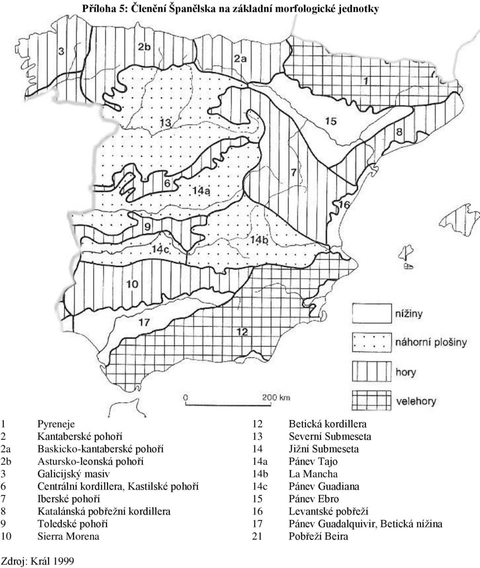 Mancha 6 Centrální kordillera, Kastilské pohoří 14c Pánev Guadiana 7 Iberské pohoří 15 Pánev Ebro 8 Katalánská pobřeţní