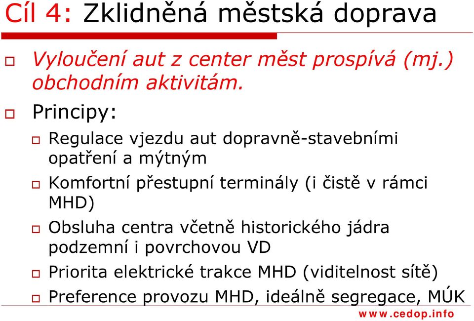 Principy: Regulace vjezdu aut dopravně-stavebními opatření a mýtným Komfortní přestupní