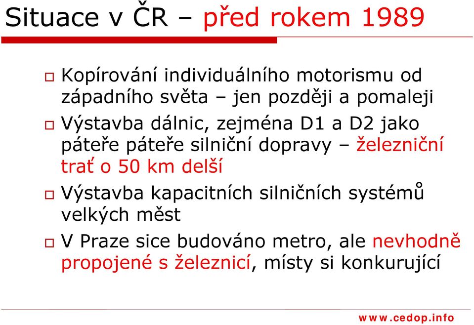 dopravy železniční trať o 50 km delší Výstavba kapacitních silničních systémů velkých