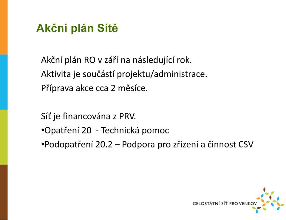 Příprava akce cca 2 měsíce. Síť je financována z PRV.