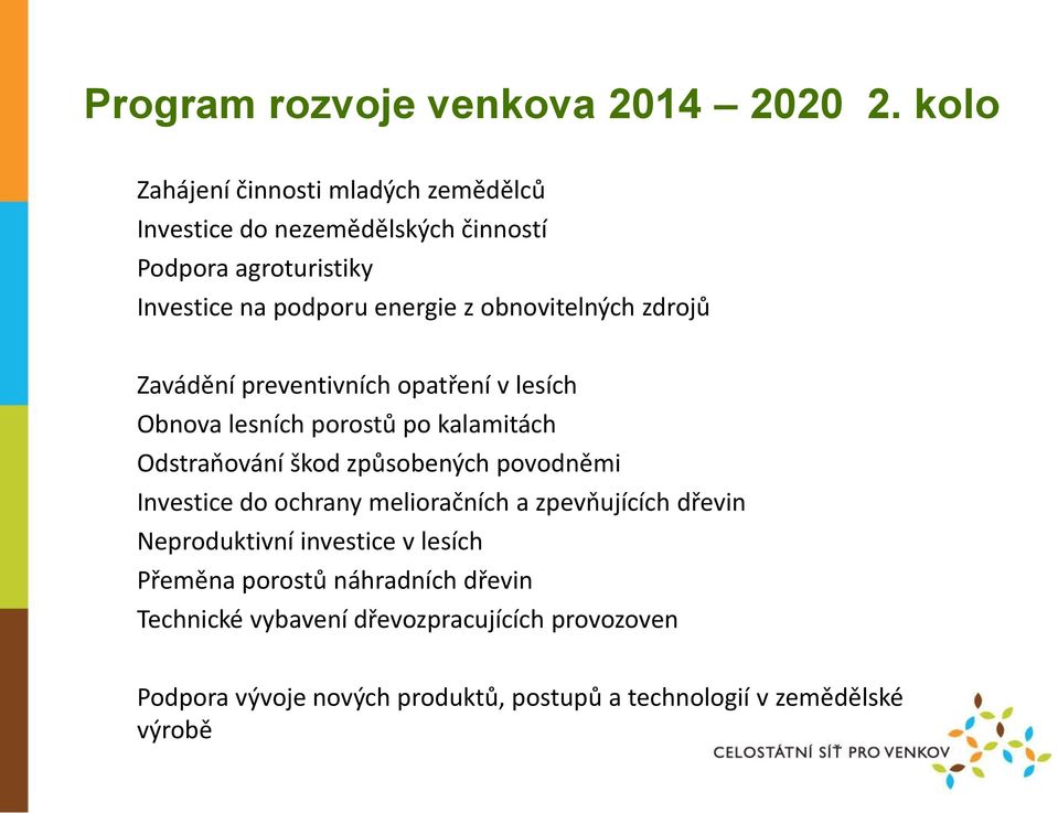 obnovitelných zdrojů Zavádění preventivních opatření v lesích Obnova lesních porostů po kalamitách Odstraňování škod způsobených