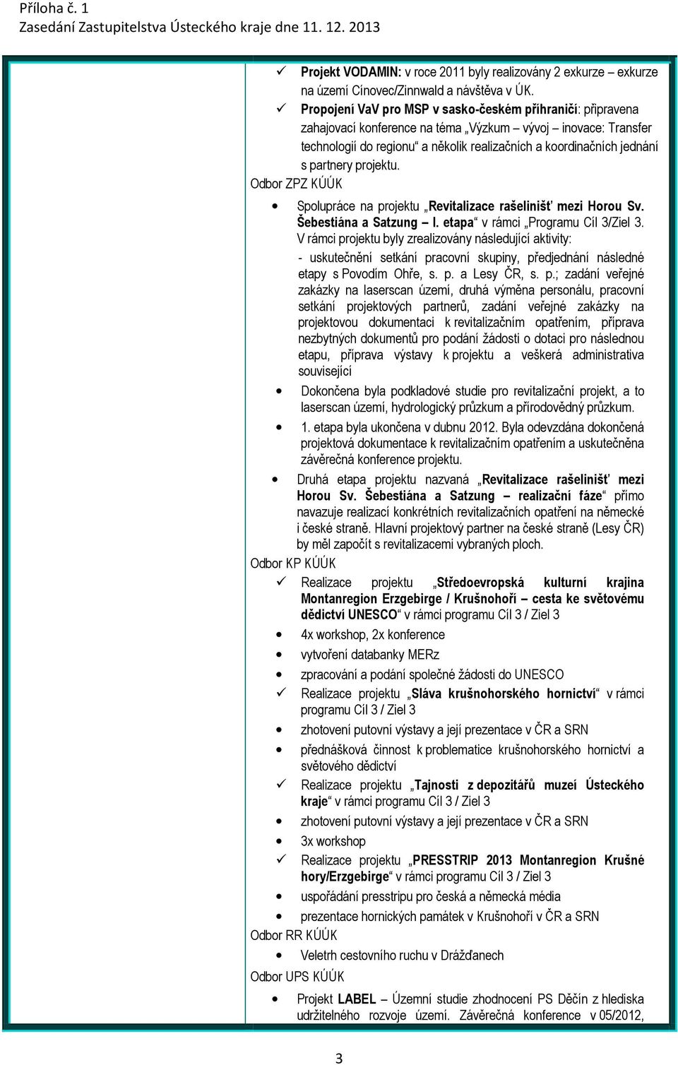 partnery projektu. Spolupráce na projektu Revitalizace rašelinišť mezi Horou Sv. Šebestiána a Satzung I. etapa v rámci Programu Cíl 3/Ziel 3.