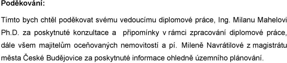 za poskytnuté konzultace a připomínky v rámci zpracování diplomové práce, dále