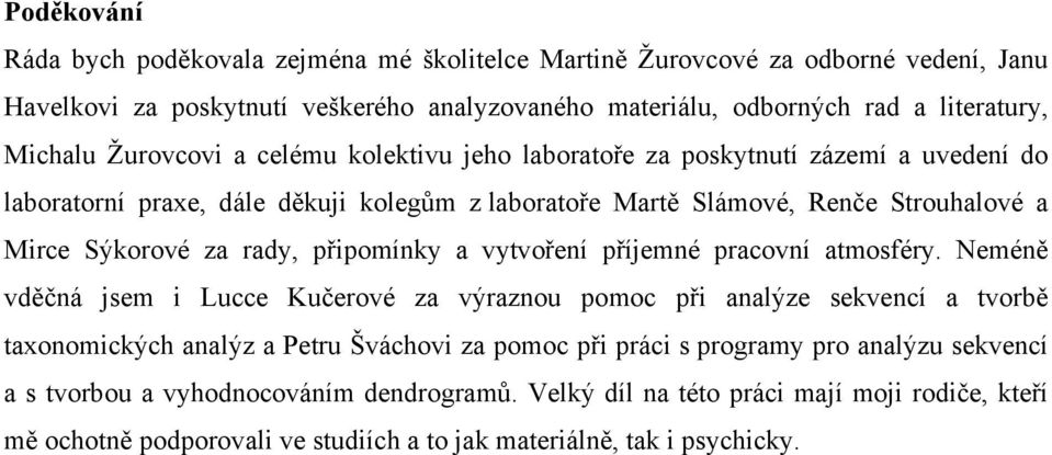 připomínky a vytvoření příjemné pracovní atmosféry.