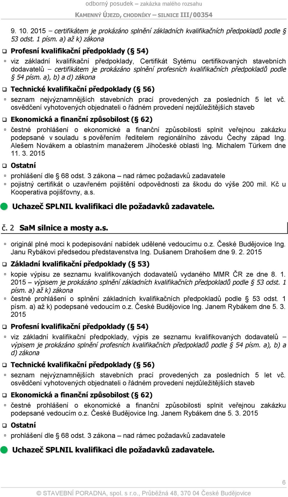 kvalifikačních předpokladů podle 54 písm. a), b) a d) zákona Technické kvalifikační předpoklady ( 56) seznam nejvýznamnějších stavebních prací provedených za posledních 5 let vč.