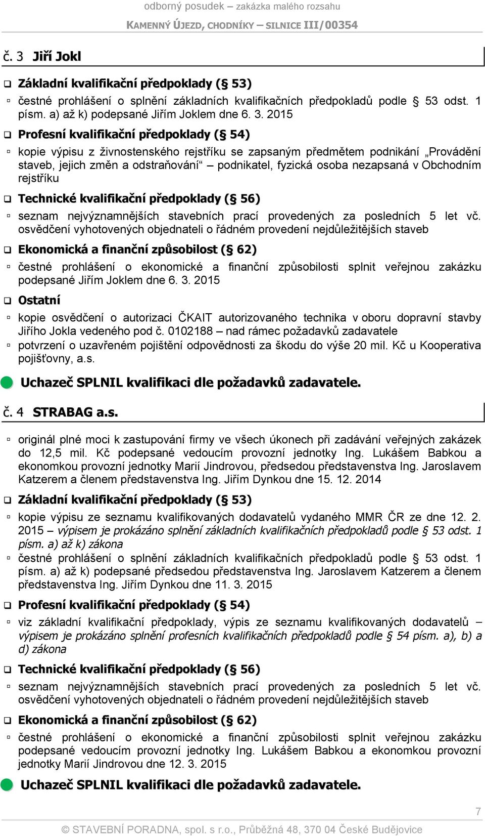 rejstříku Technické kvalifikační předpoklady ( 56) seznam nejvýznamnějších stavebních prací provedených za posledních 5 let vč.