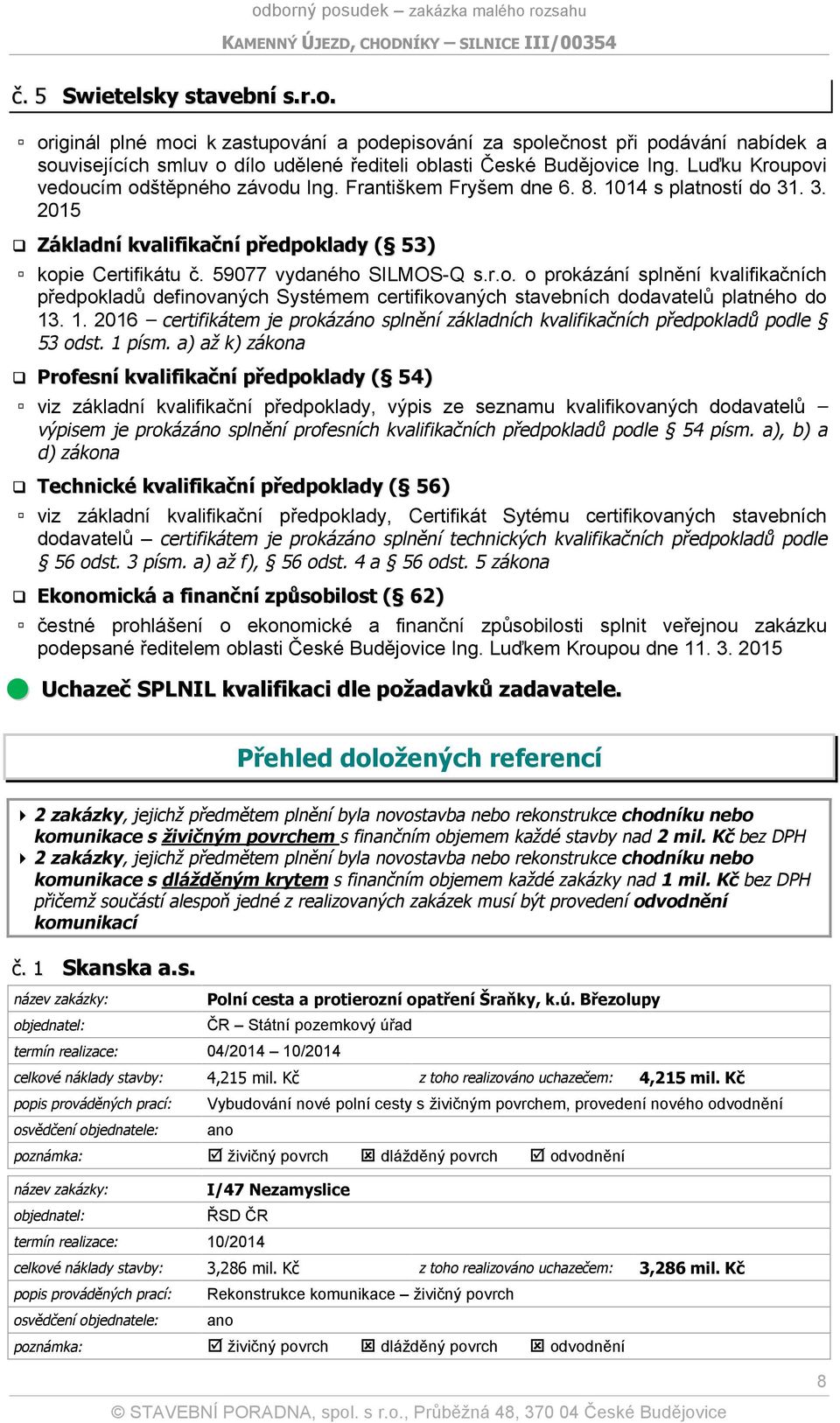 1. 2016 certifikátem je prokázáno splnění základních kvalifikačních předpokladů podle 53 odst. 1 písm.