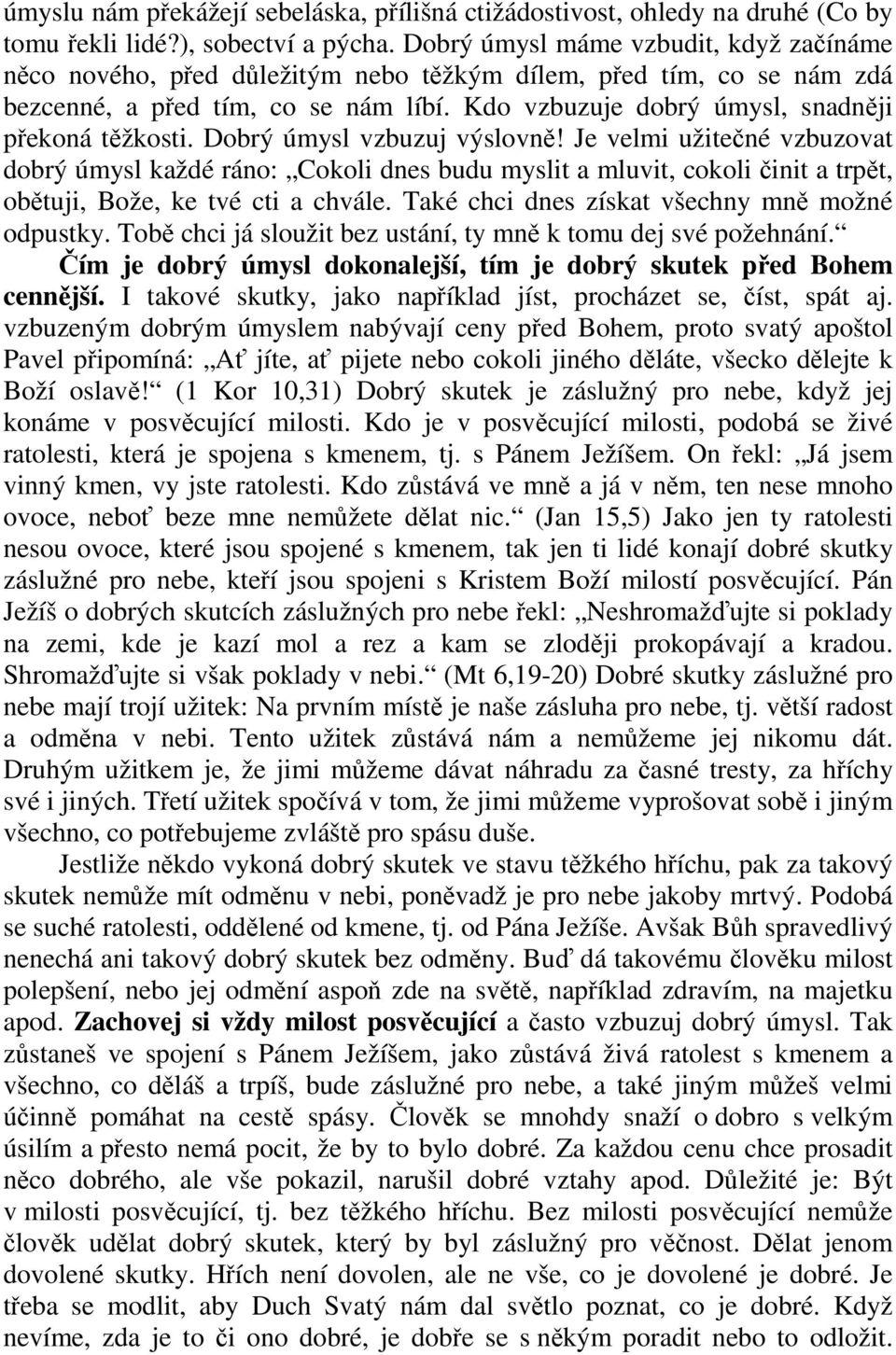 Kdo vzbuzuje dobrý úmysl, snadněji překoná těžkosti. Dobrý úmysl vzbuzuj výslovně!