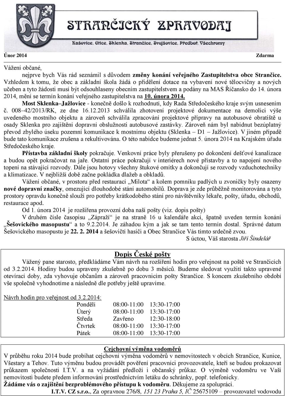 14. února 2014, mění se termín konání veřejného zastupitelstva na 10. února 2014. Most Sklenka Jažlovice - konečně došlo k rozhodnutí, kdy Rada Středočeského kraje svým usnesením č.