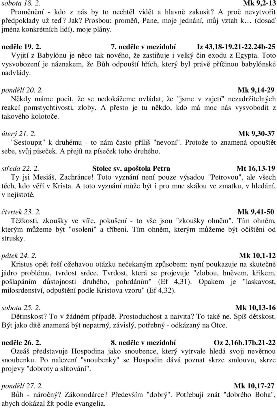 24b-25 Vyjití z Babylónu je nco tak nového, že zastiuje i velký in exodu z Egypta. Toto vysvobození je náznakem, že Bh odpouští hích, který byl práv píinou babylónské nadvlády. pondlí 20